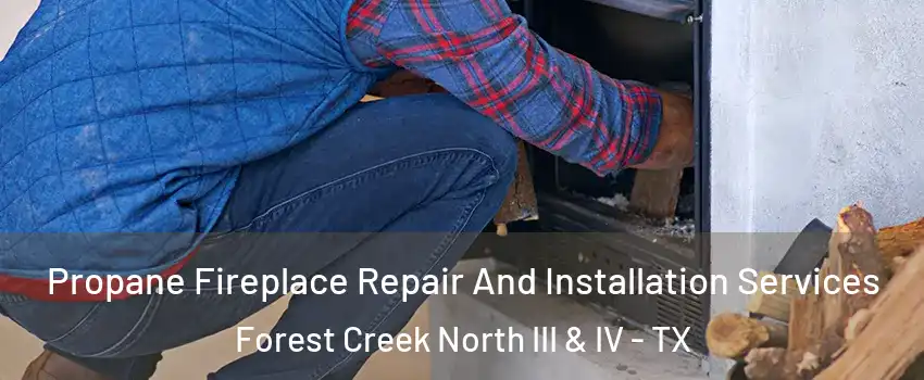 Propane Fireplace Repair And Installation Services Forest Creek North III & IV - TX
