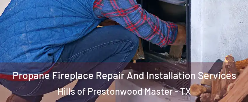 Propane Fireplace Repair And Installation Services Hills of Prestonwood Master - TX