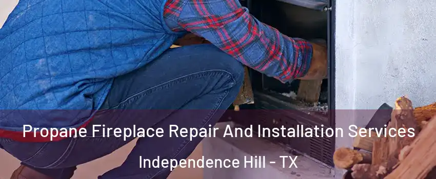 Propane Fireplace Repair And Installation Services Independence Hill - TX