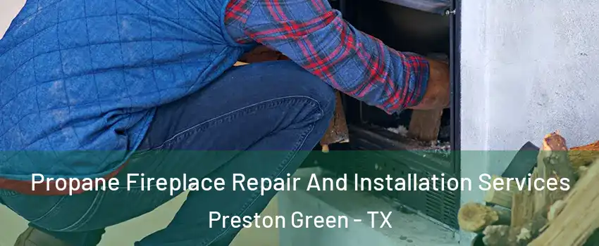 Propane Fireplace Repair And Installation Services Preston Green - TX