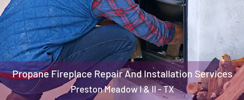 Propane Fireplace Repair And Installation Services Preston Meadow I & II - TX