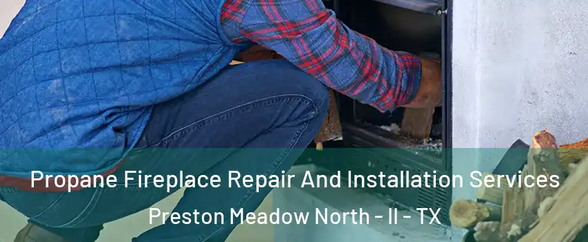 Propane Fireplace Repair And Installation Services Preston Meadow North - II - TX