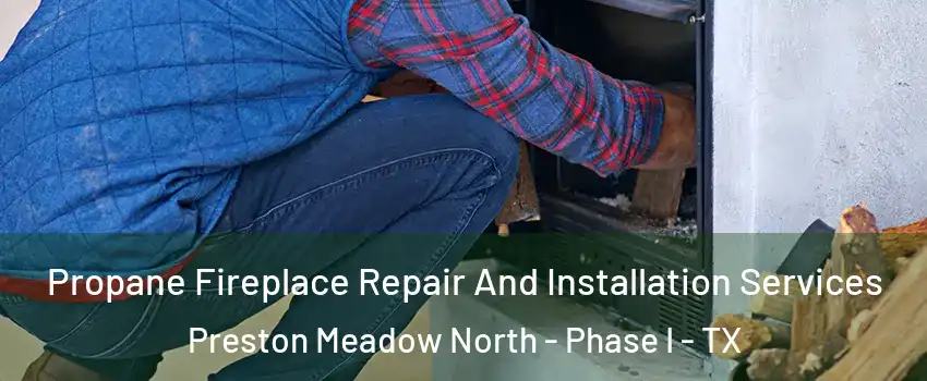 Propane Fireplace Repair And Installation Services Preston Meadow North - Phase I - TX