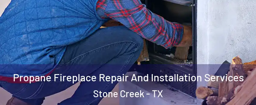 Propane Fireplace Repair And Installation Services Stone Creek - TX