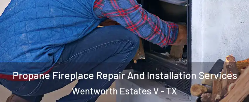 Propane Fireplace Repair And Installation Services Wentworth Estates V - TX