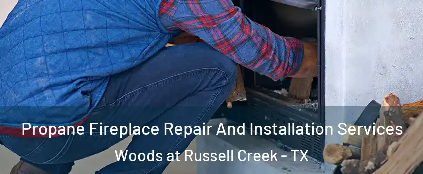 Propane Fireplace Repair And Installation Services Woods at Russell Creek - TX