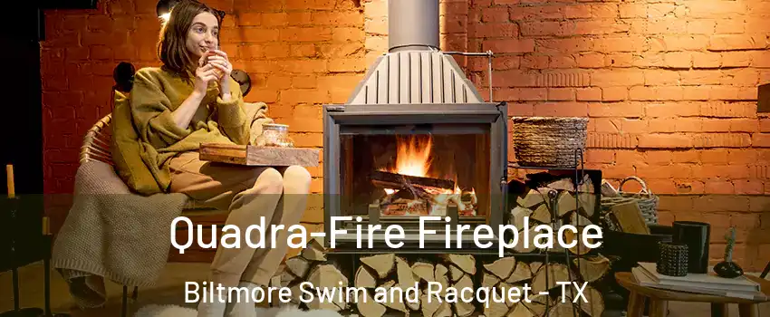Quadra-Fire Fireplace Biltmore Swim and Racquet - TX