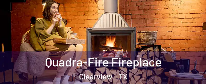 Quadra-Fire Fireplace Clearview - TX