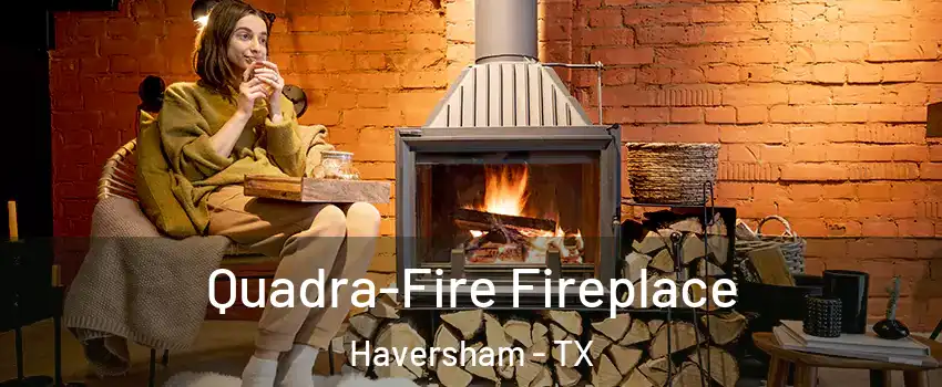 Quadra-Fire Fireplace Haversham - TX