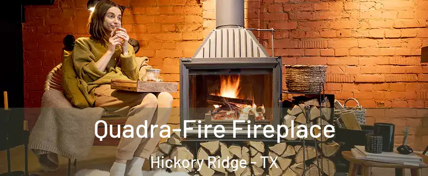 Quadra-Fire Fireplace Hickory Ridge - TX