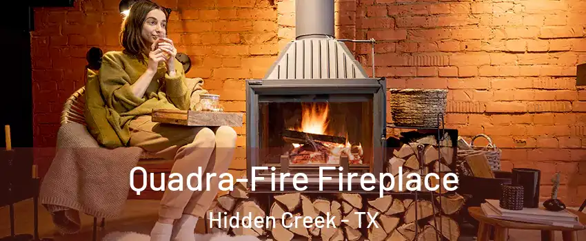 Quadra-Fire Fireplace Hidden Creek - TX