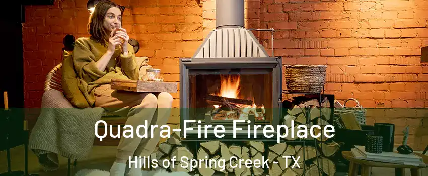 Quadra-Fire Fireplace Hills of Spring Creek - TX