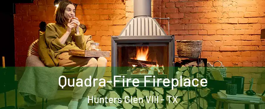 Quadra-Fire Fireplace Hunters Glen VIII - TX