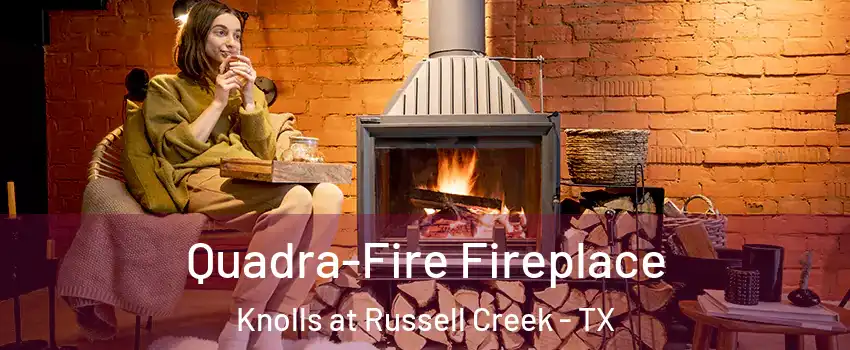 Quadra-Fire Fireplace Knolls at Russell Creek - TX