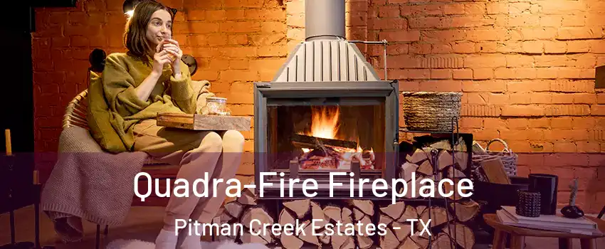 Quadra-Fire Fireplace Pitman Creek Estates - TX
