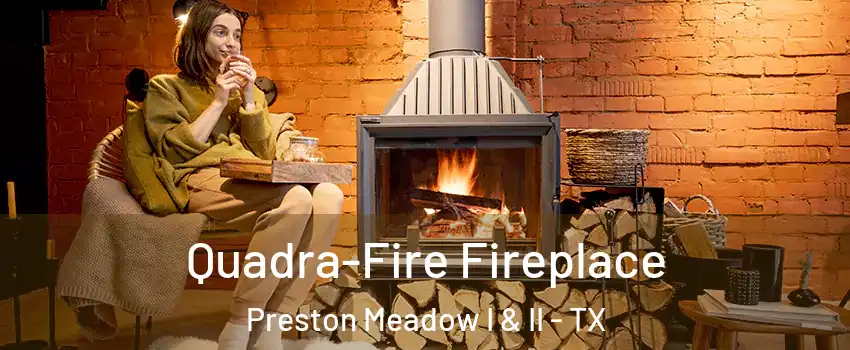 Quadra-Fire Fireplace Preston Meadow I & II - TX