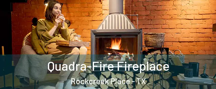 Quadra-Fire Fireplace Rockcreek Place - TX