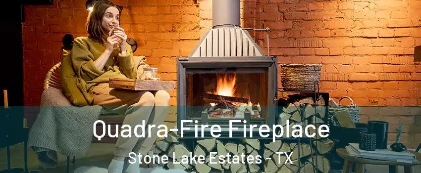 Quadra-Fire Fireplace Stone Lake Estates - TX