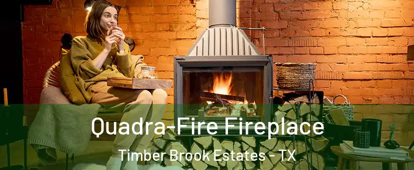 Quadra-Fire Fireplace Timber Brook Estates - TX