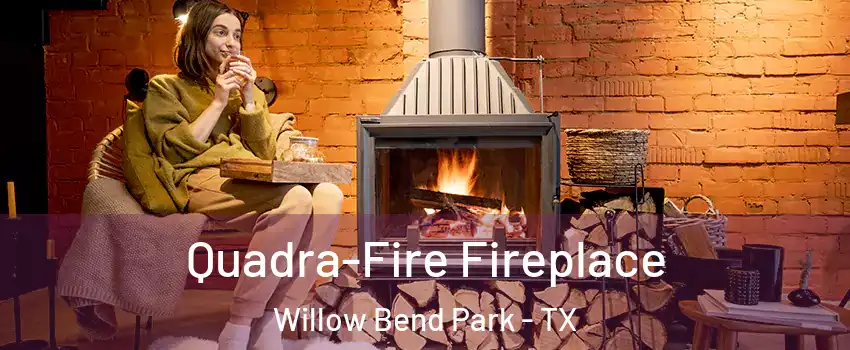 Quadra-Fire Fireplace Willow Bend Park - TX