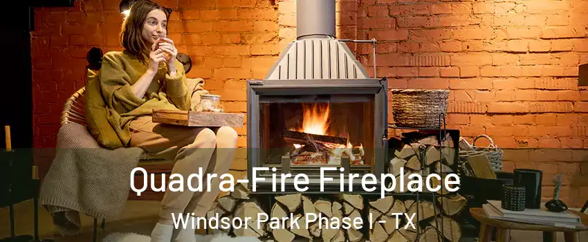 Quadra-Fire Fireplace Windsor Park Phase I - TX