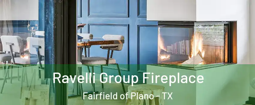Ravelli Group Fireplace Fairfield of Plano - TX