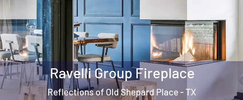 Ravelli Group Fireplace Reflections of Old Shepard Place - TX