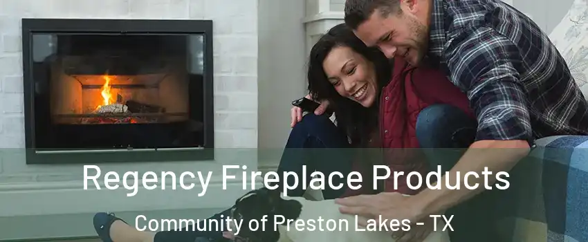 Regency Fireplace Products Community of Preston Lakes - TX