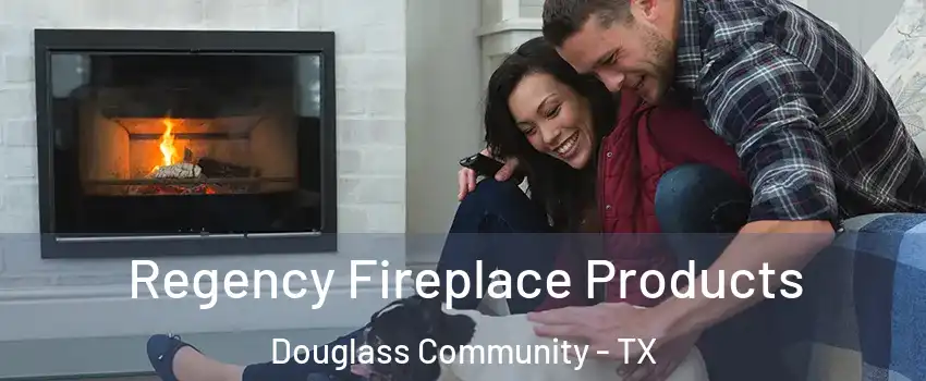 Regency Fireplace Products Douglass Community - TX