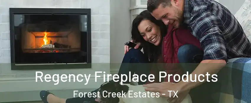 Regency Fireplace Products Forest Creek Estates - TX