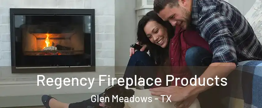 Regency Fireplace Products Glen Meadows - TX