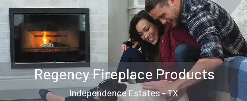 Regency Fireplace Products Independence Estates - TX