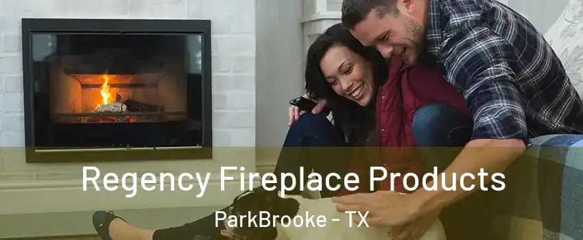 Regency Fireplace Products ParkBrooke - TX