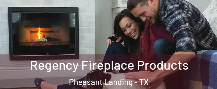 Regency Fireplace Products Pheasant Landing - TX