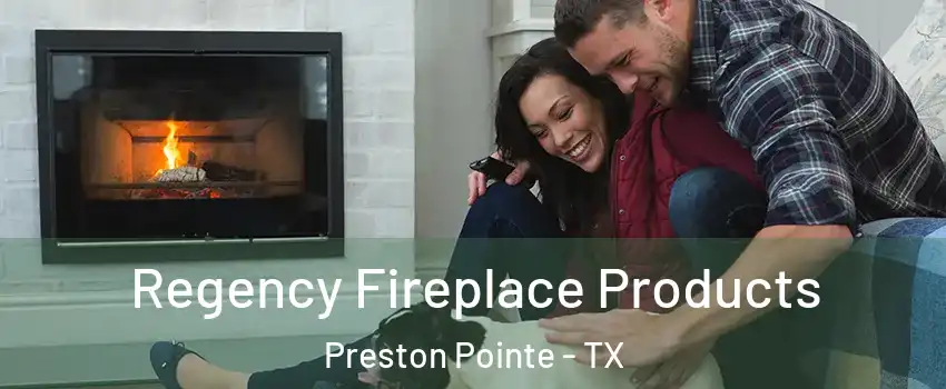 Regency Fireplace Products Preston Pointe - TX