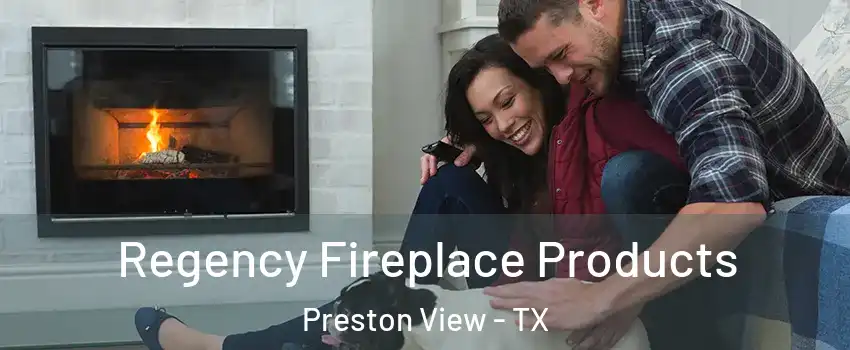 Regency Fireplace Products Preston View - TX