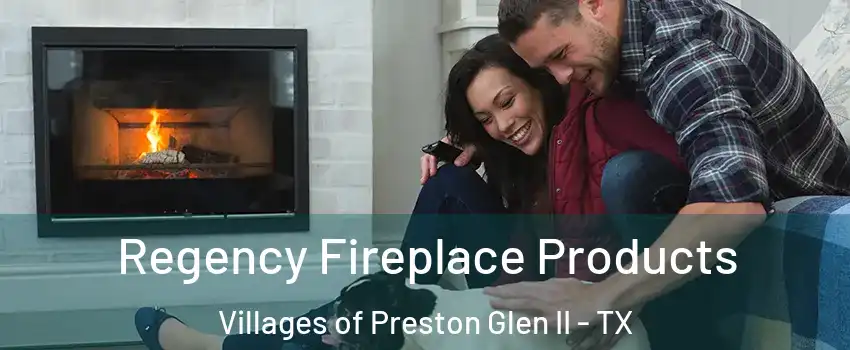 Regency Fireplace Products Villages of Preston Glen II - TX