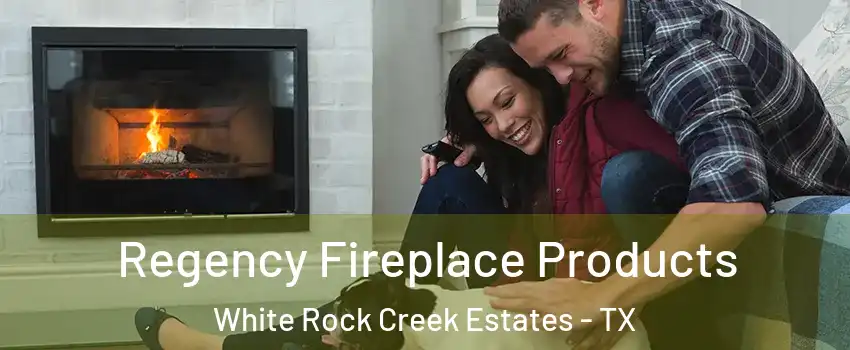 Regency Fireplace Products White Rock Creek Estates - TX