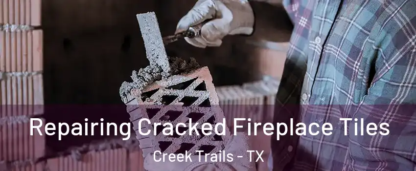 Repairing Cracked Fireplace Tiles Creek Trails - TX