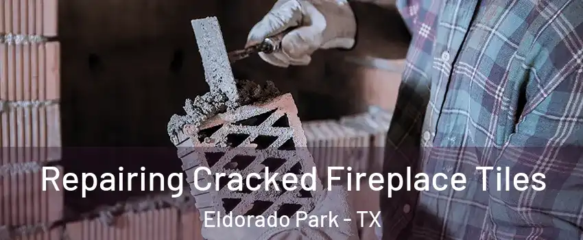 Repairing Cracked Fireplace Tiles Eldorado Park - TX