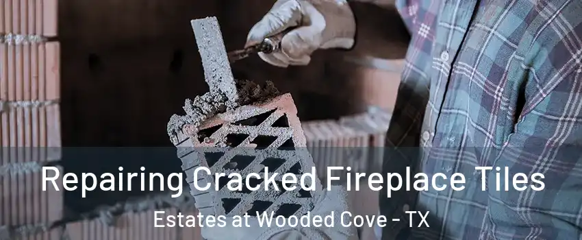 Repairing Cracked Fireplace Tiles Estates at Wooded Cove - TX