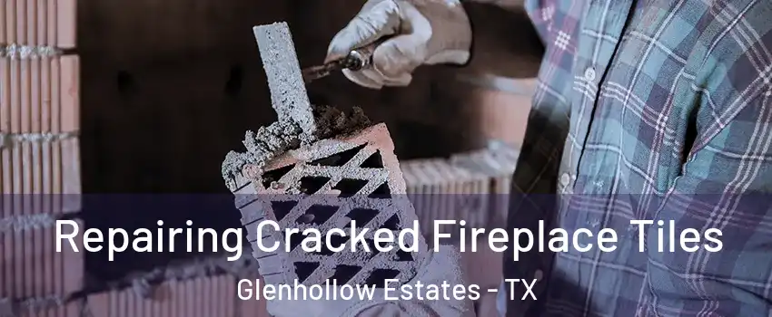 Repairing Cracked Fireplace Tiles Glenhollow Estates - TX