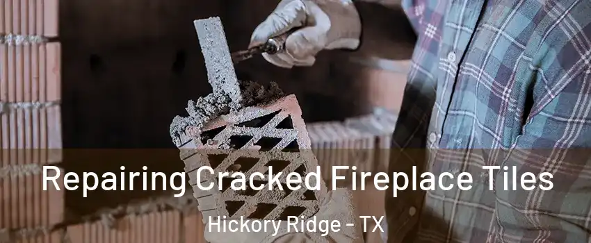 Repairing Cracked Fireplace Tiles Hickory Ridge - TX