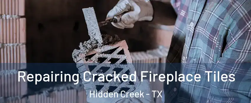 Repairing Cracked Fireplace Tiles Hidden Creek - TX