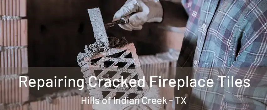 Repairing Cracked Fireplace Tiles Hills of Indian Creek - TX