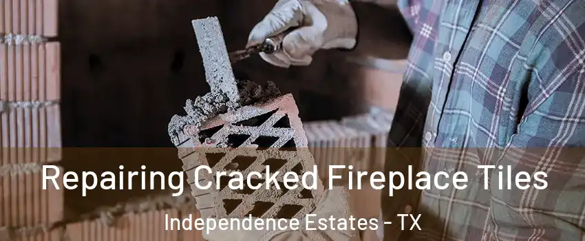 Repairing Cracked Fireplace Tiles Independence Estates - TX