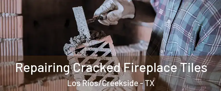 Repairing Cracked Fireplace Tiles Los Rios/Creekside - TX