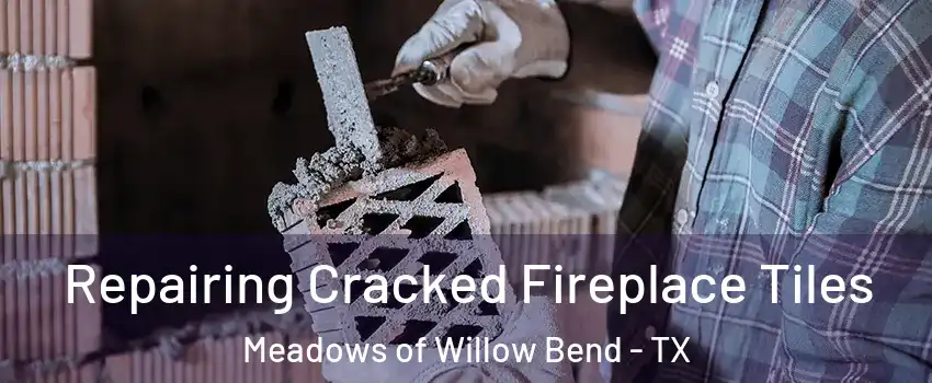 Repairing Cracked Fireplace Tiles Meadows of Willow Bend - TX