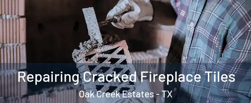 Repairing Cracked Fireplace Tiles Oak Creek Estates - TX