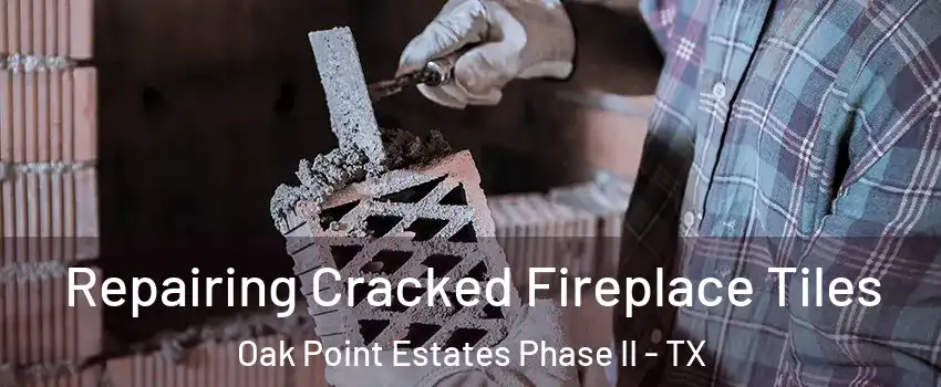 Repairing Cracked Fireplace Tiles Oak Point Estates Phase II - TX
